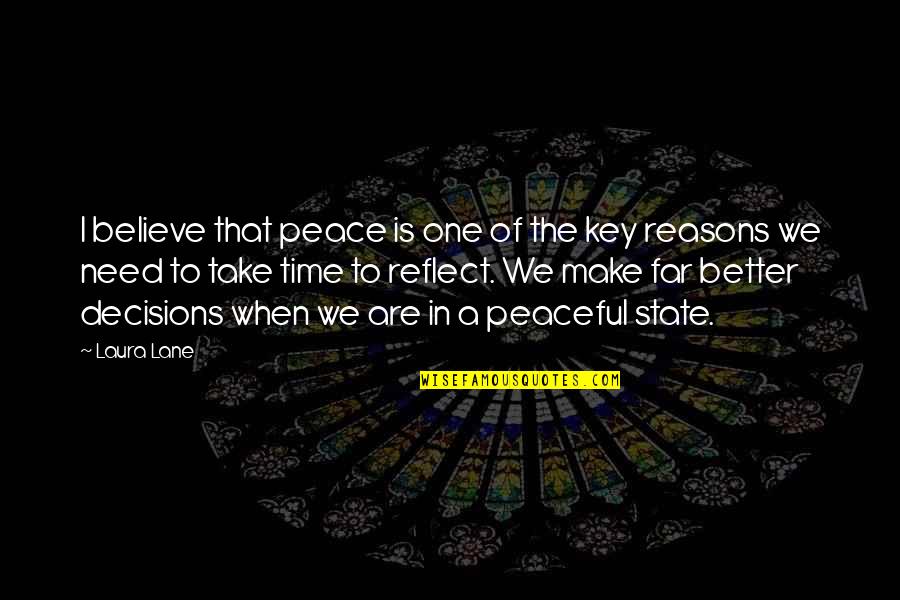 Take Time To Reflect Quotes By Laura Lane: I believe that peace is one of the