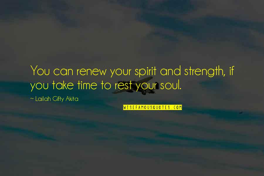 Take Time To Rest Quotes By Lailah Gifty Akita: You can renew your spirit and strength, if