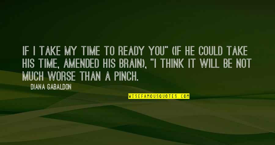 Take Time To Think Quotes By Diana Gabaldon: If I take my time to ready you"