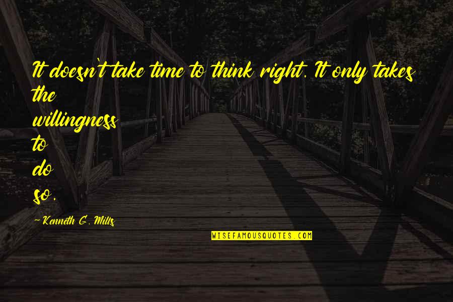 Take Time To Think Quotes By Kenneth G. Mills: It doesn't take time to think right. It