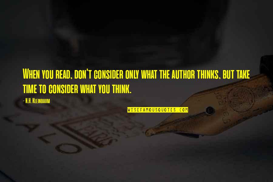 Take Time To Think Quotes By N.H. Kleinbaum: When you read, don't consider only what the