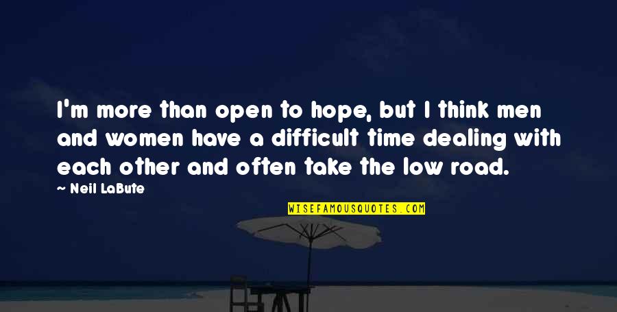 Take Time To Think Quotes By Neil LaBute: I'm more than open to hope, but I