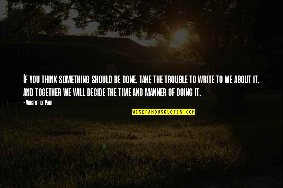 Take Time To Think Quotes By Vincent De Paul: If you think something should be done, take