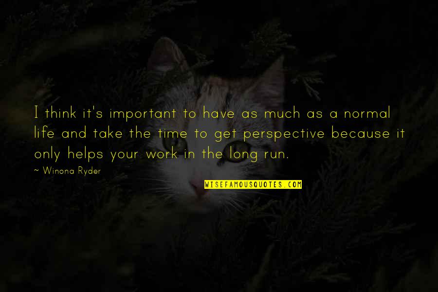 Take Time To Think Quotes By Winona Ryder: I think it's important to have as much