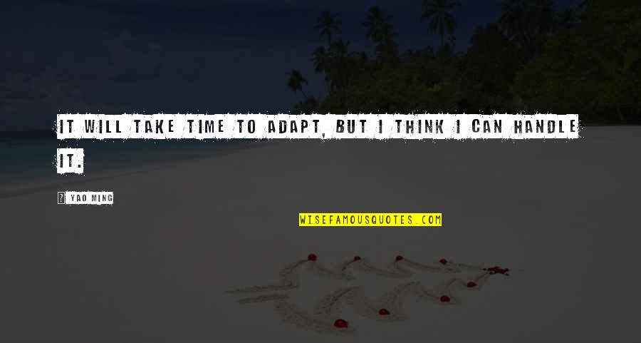 Take Time To Think Quotes By Yao Ming: It will take time to adapt, but I