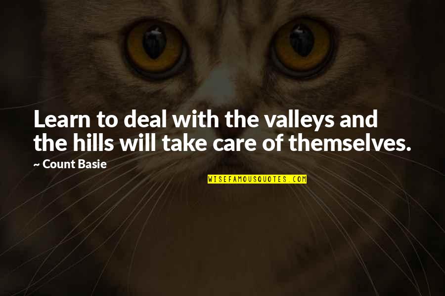 Take To The Hills Quotes By Count Basie: Learn to deal with the valleys and the