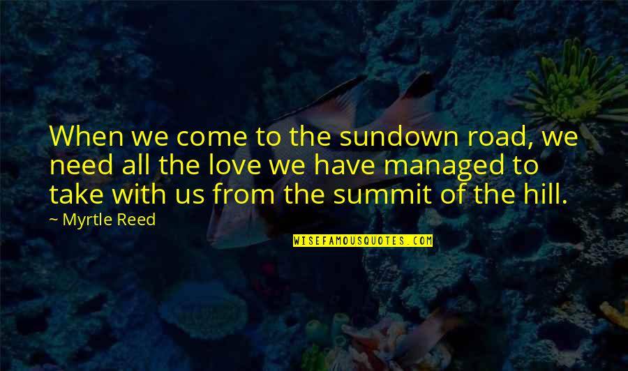 Take To The Hills Quotes By Myrtle Reed: When we come to the sundown road, we Take To The Hills Quotes By Myrtle Reed: When we come to the sundown road, we