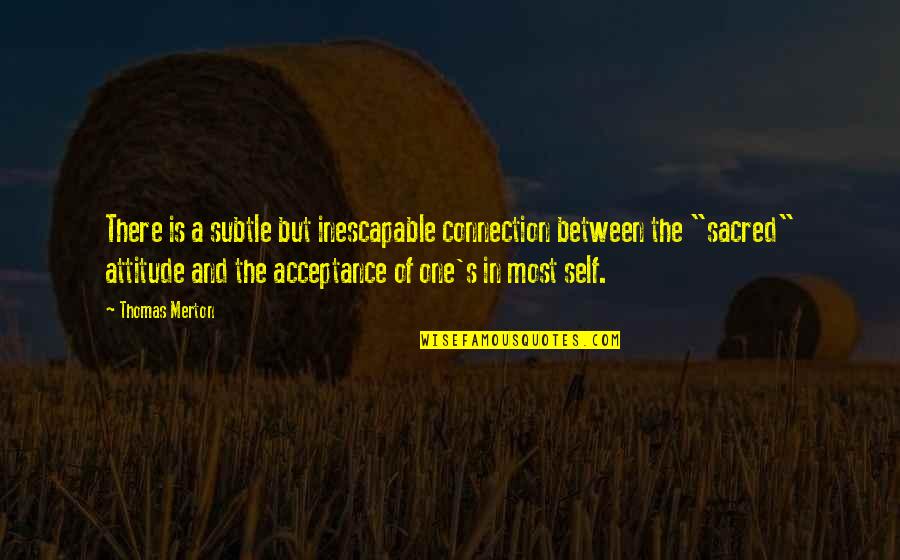 Take To The Hills Quotes By Thomas Merton: There is a subtle but inescapable connection between Take To The Hills Quotes By Thomas Merton: There is a subtle but inescapable connection between