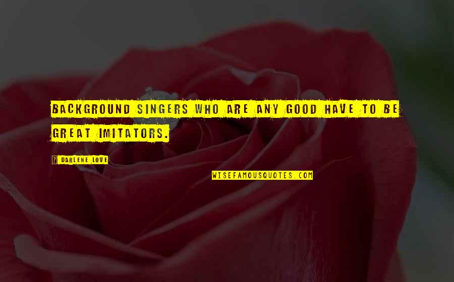 Take Too Many Pictures Quote Quotes By Darlene Love: Background singers who are any good have to