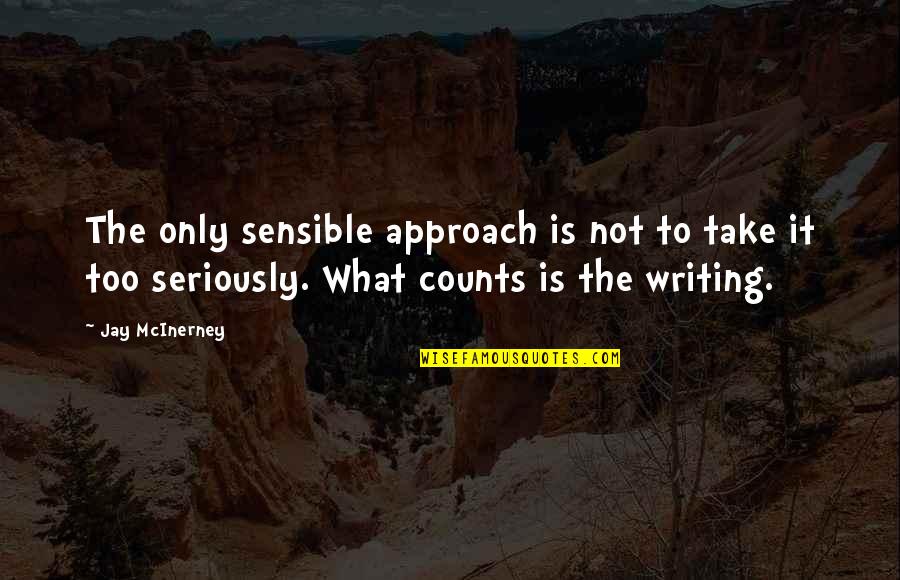 Take Too Seriously Quotes By Jay McInerney: The only sensible approach is not to take