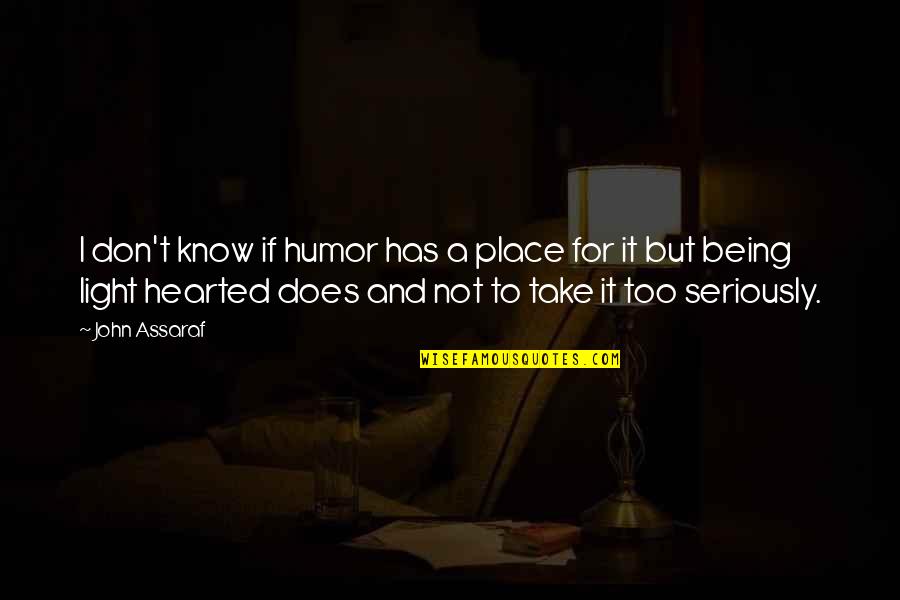 Take Too Seriously Quotes By John Assaraf: I don't know if humor has a place