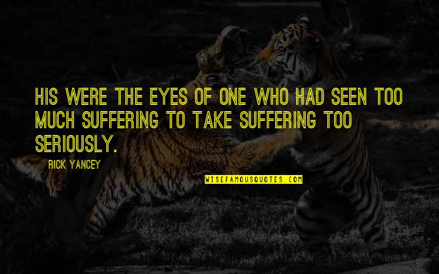 Take Too Seriously Quotes By Rick Yancey: His were the eyes of one who had