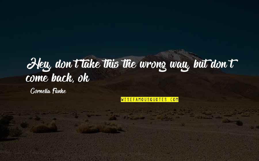 Take Us Back Quotes By Cornelia Funke: Hey, don't take this the wrong way, but