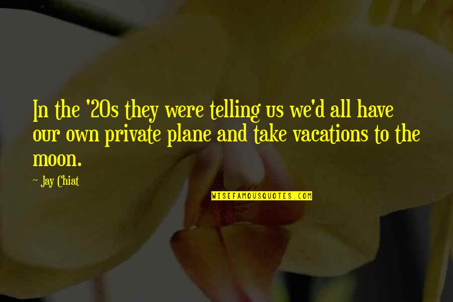 Take Vacations Quotes By Jay Chiat: In the '20s they were telling us we'd
