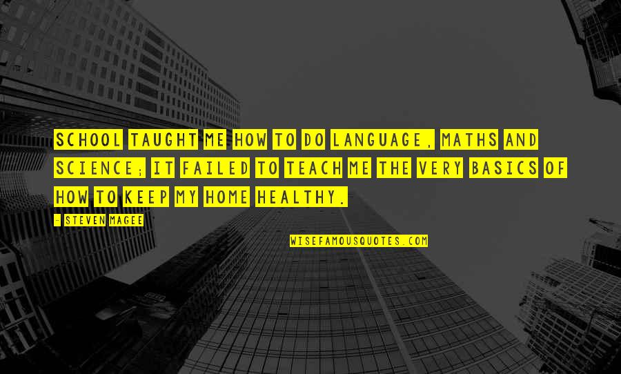 Take What S Given You Quotes By Steven Magee: School taught me how to do language, maths