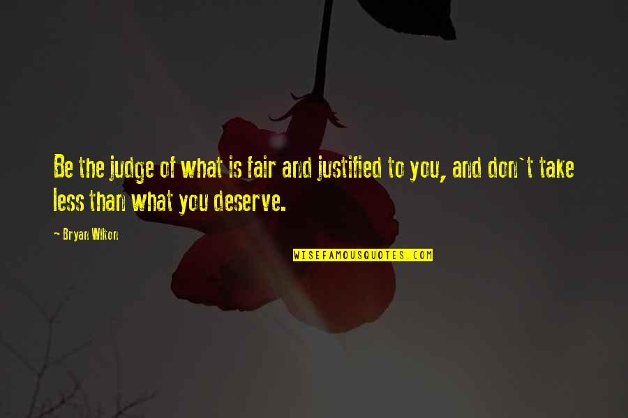 Take What You Deserve Quotes By Bryan Wilton: Be the judge of what is fair and