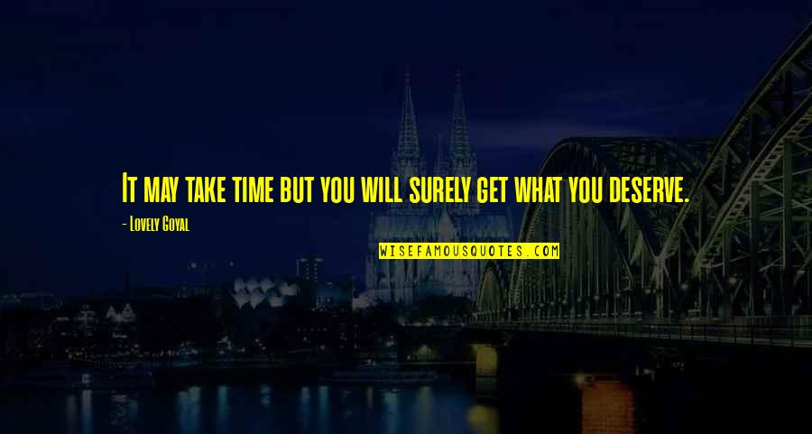 Take What You Deserve Quotes By Lovely Goyal: It may take time but you will surely