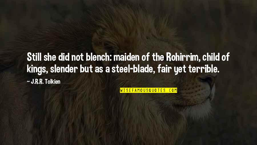 Take What You Dish Out Quotes By J.R.R. Tolkien: Still she did not blench: maiden of the