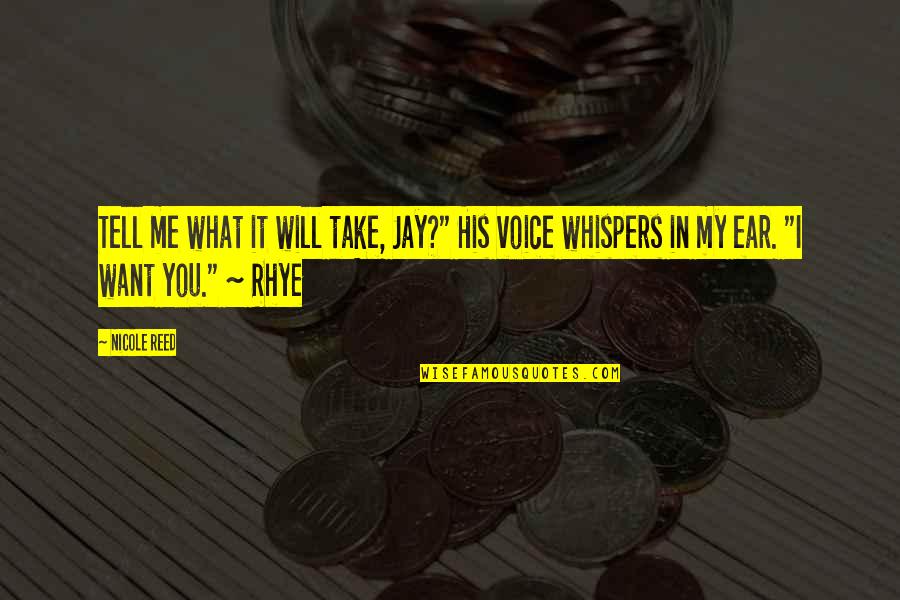Take What You Want From Me Quotes By Nicole Reed: Tell me what it will take, Jay?" His