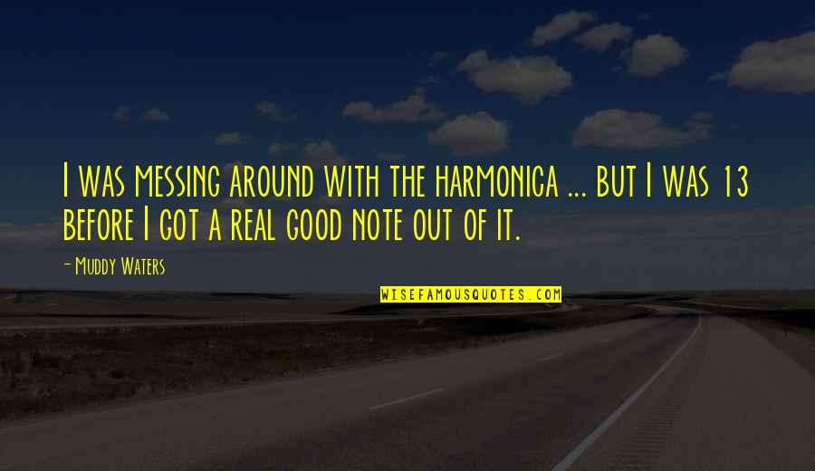 Take Whatever Life Throws At You Quotes By Muddy Waters: I was messing around with the harmonica ...