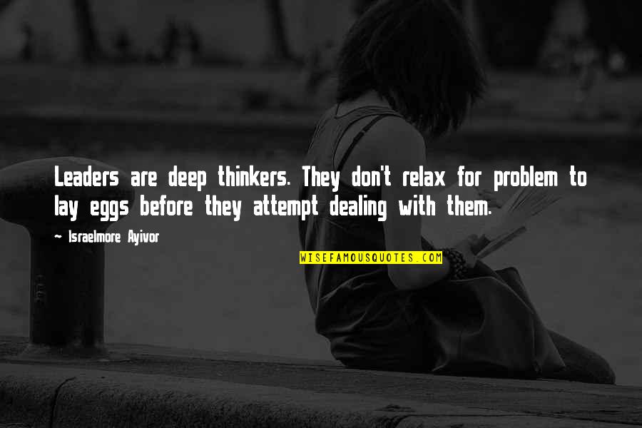 Take With Food Quotes By Israelmore Ayivor: Leaders are deep thinkers. They don't relax for Take With Food Quotes By Israelmore Ayivor: Leaders are deep thinkers. They don't relax for
