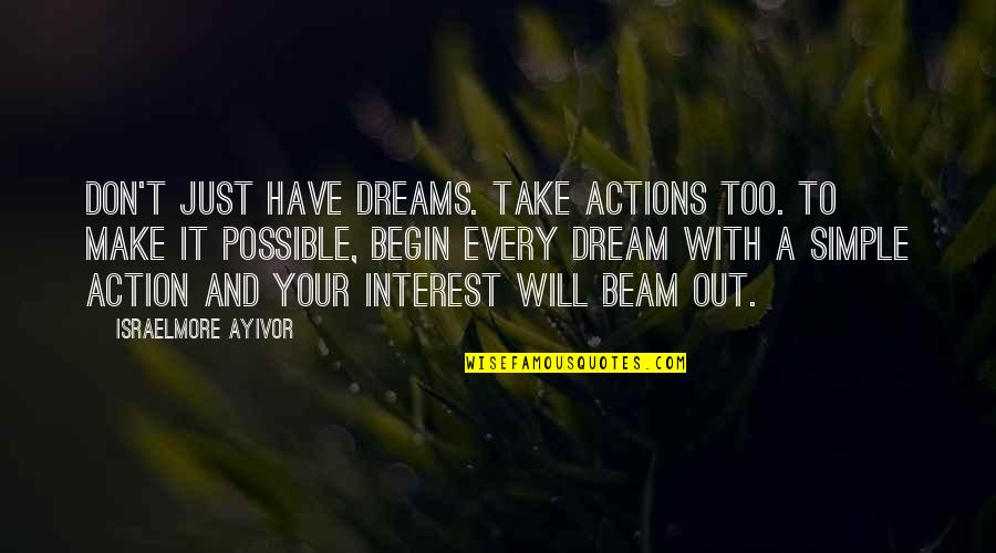 Take With Food Quotes By Israelmore Ayivor: Don't just have dreams. Take actions too. To Take With Food Quotes By Israelmore Ayivor: Don't just have dreams. Take actions too. To