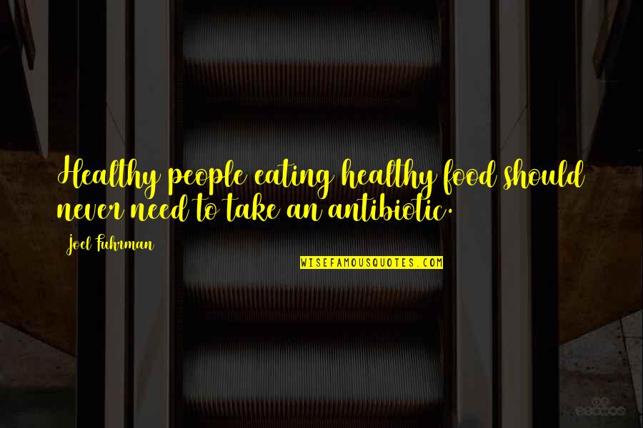 Take With Food Quotes By Joel Fuhrman: Healthy people eating healthy food should never need