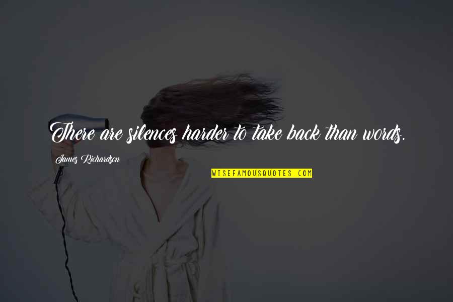 Take Words Back Quotes By James Richardson: There are silences harder to take back than Take Words Back Quotes By James Richardson: There are silences harder to take back than