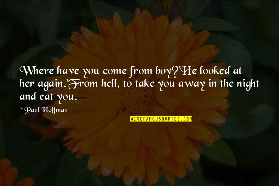 Take You Away Quotes By Paul Hoffman: Where have you come from boy?'He looked at