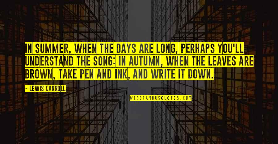 Take You Down Quotes By Lewis Carroll: In summer, when the days are long, Perhaps