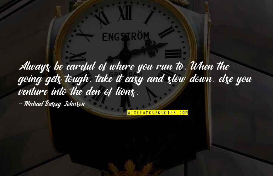 Take You Down Quotes By Michael Bassey Johnson: Always be careful of where you run to.