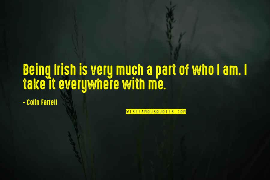 Take You Everywhere Quotes By Colin Farrell: Being Irish is very much a part of