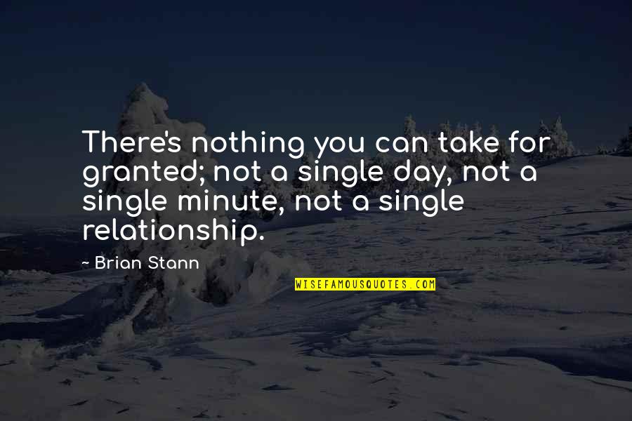 Take You Granted Quotes By Brian Stann: There's nothing you can take for granted; not