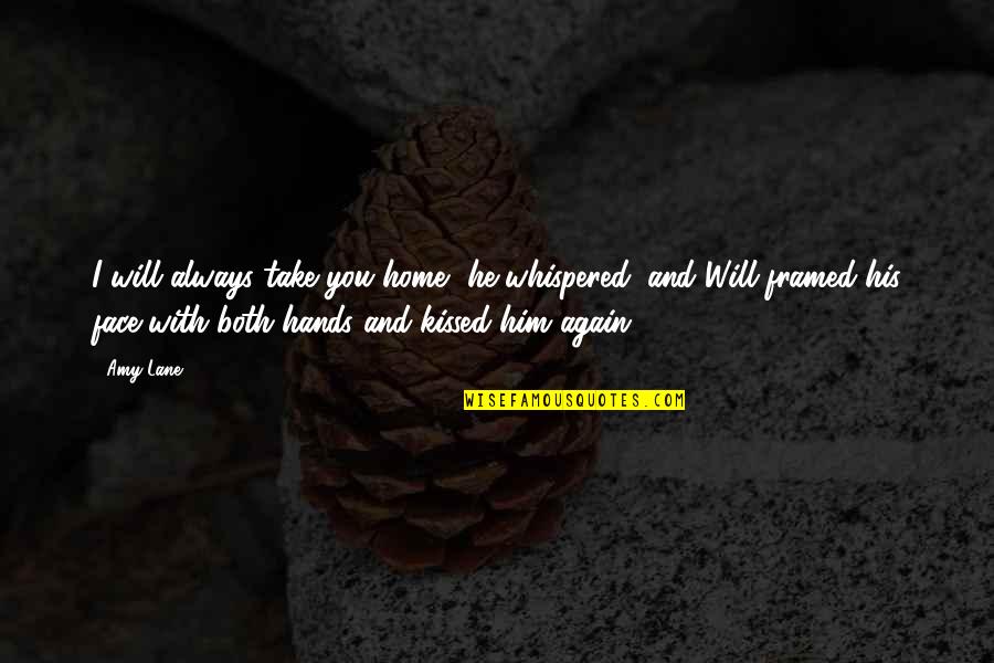 Take You Home Quotes By Amy Lane: I will always take you home, he whispered,