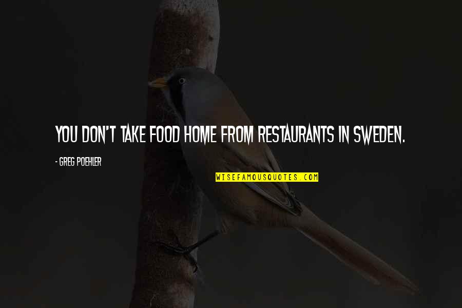 Take You Home Quotes By Greg Poehler: You don't take food home from restaurants in