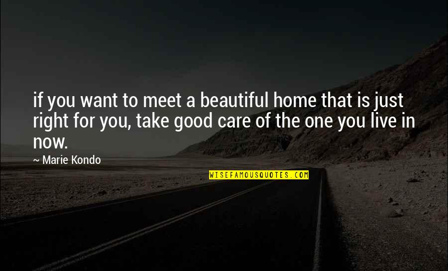Take You Home Quotes By Marie Kondo: if you want to meet a beautiful home