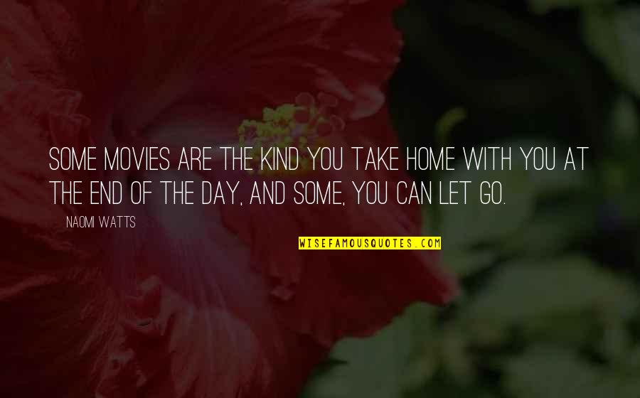 Take You Home Quotes By Naomi Watts: Some movies are the kind you take home