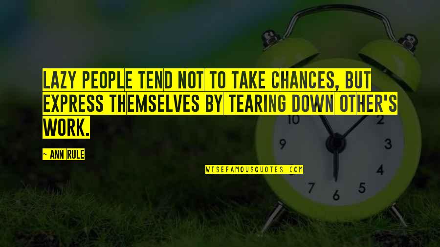 Take Your Chances Quotes By Ann Rule: Lazy people tend not to take chances, but
