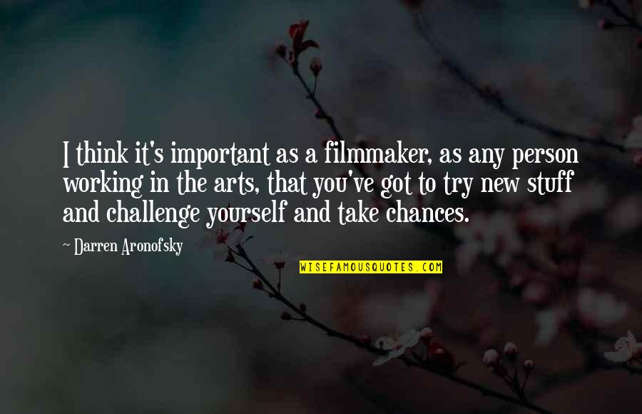 Take Your Chances Quotes By Darren Aronofsky: I think it's important as a filmmaker, as