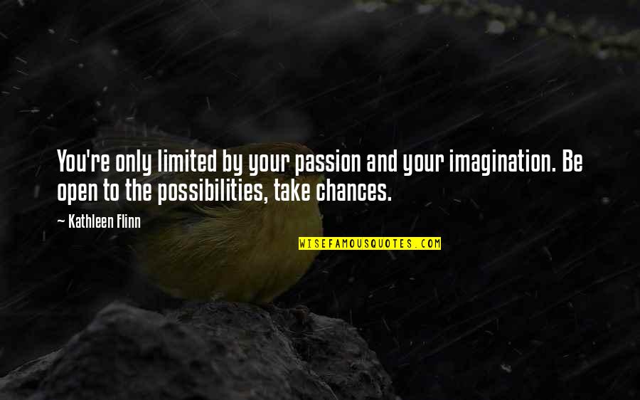 Take Your Chances Quotes By Kathleen Flinn: You're only limited by your passion and your