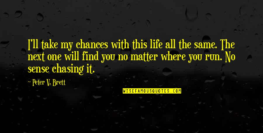 Take Your Chances Quotes By Peter V. Brett: I'll take my chances with this life all