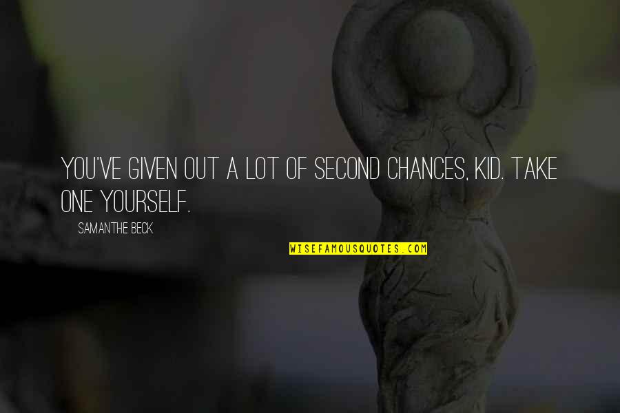 Take Your Chances Quotes By Samanthe Beck: You've given out a lot of second chances,