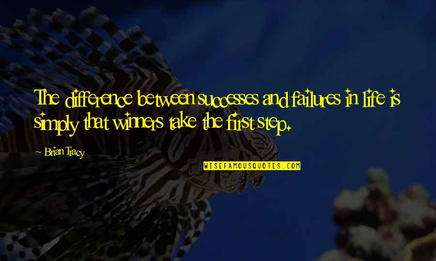 Take Your First Step Quotes By Brian Tracy: The difference between successes and failures in life Take Your First Step Quotes By Brian Tracy: The difference between successes and failures in life