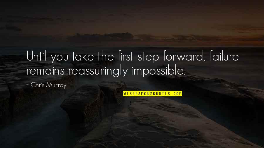 Take Your First Step Quotes By Chris Murray: Until you take the first step forward, failure