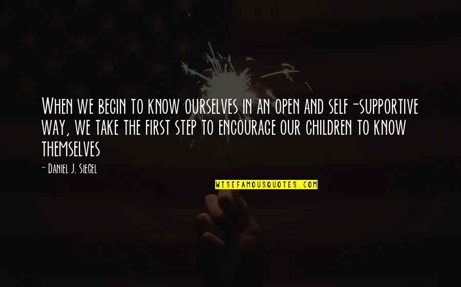 Take Your First Step Quotes By Daniel J. Siegel: When we begin to know ourselves in an Take Your First Step Quotes By Daniel J. Siegel: When we begin to know ourselves in an