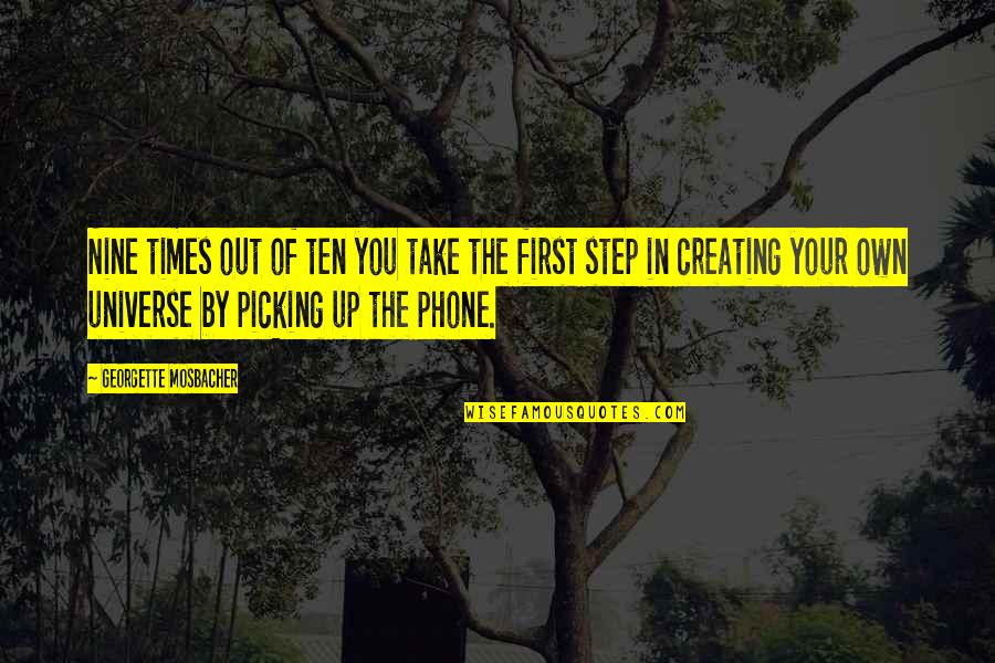 Take Your First Step Quotes By Georgette Mosbacher: Nine times out of ten you take the Take Your First Step Quotes By Georgette Mosbacher: Nine times out of ten you take the