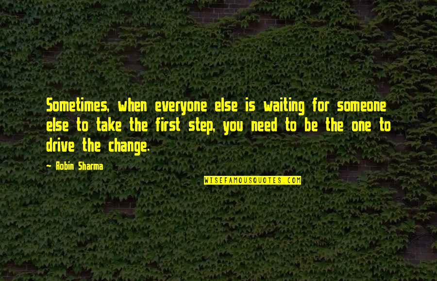Take Your First Step Quotes By Robin Sharma: Sometimes, when everyone else is waiting for someone Take Your First Step Quotes By Robin Sharma: Sometimes, when everyone else is waiting for someone