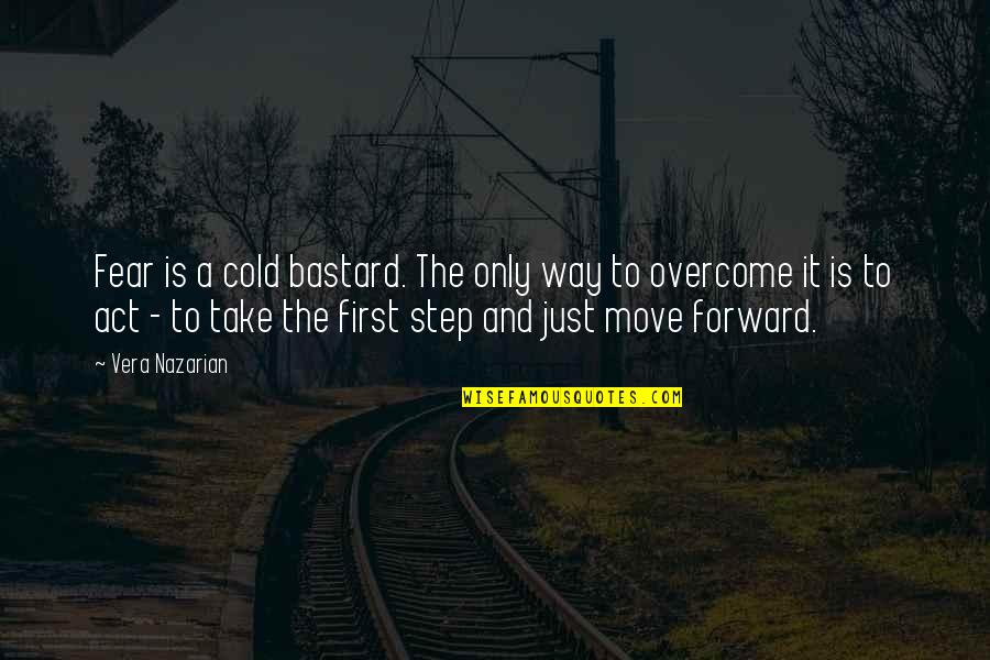 Take Your First Step Quotes By Vera Nazarian: Fear is a cold bastard. The only way Take Your First Step Quotes By Vera Nazarian: Fear is a cold bastard. The only way