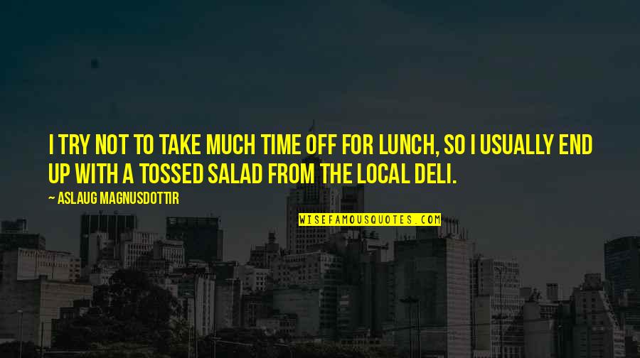 Take Your Lunch Quotes By Aslaug Magnusdottir: I try not to take much time off Take Your Lunch Quotes By Aslaug Magnusdottir: I try not to take much time off
