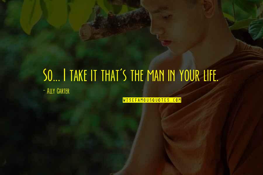 Take Your Man Quotes By Ally Carter: So... I take it that's the man in